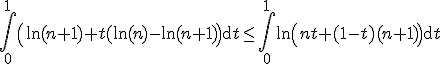 3$\Bigint_0^1\left(\ln(n+1)+t(\ln(n)-\ln(n+1)\right)\mathrm{d}t \le \Bigint_0^1\ln\left(nt+(1-t)(n+1)\right)\mathrm{d}t
